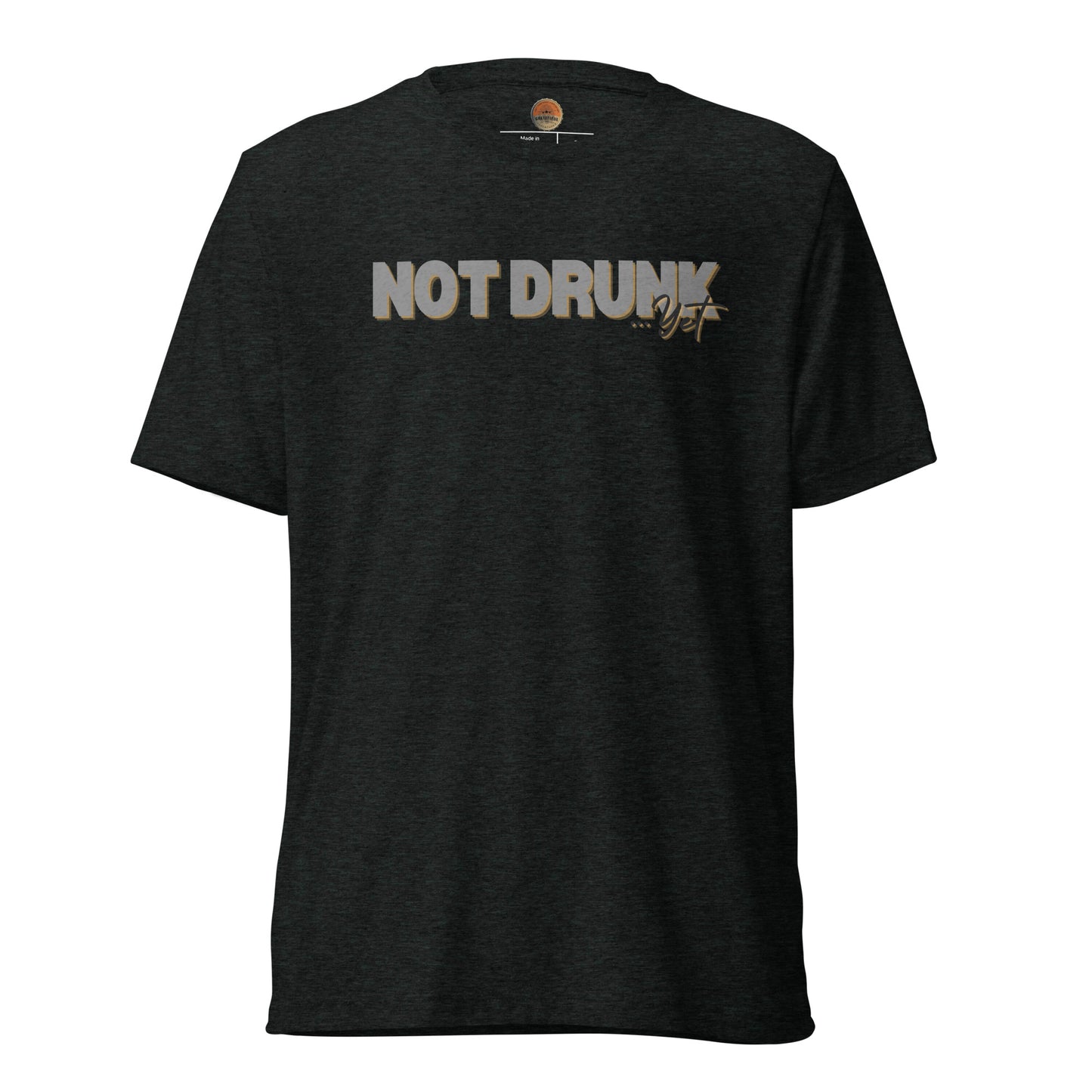 Not Drunk…Yet Tee