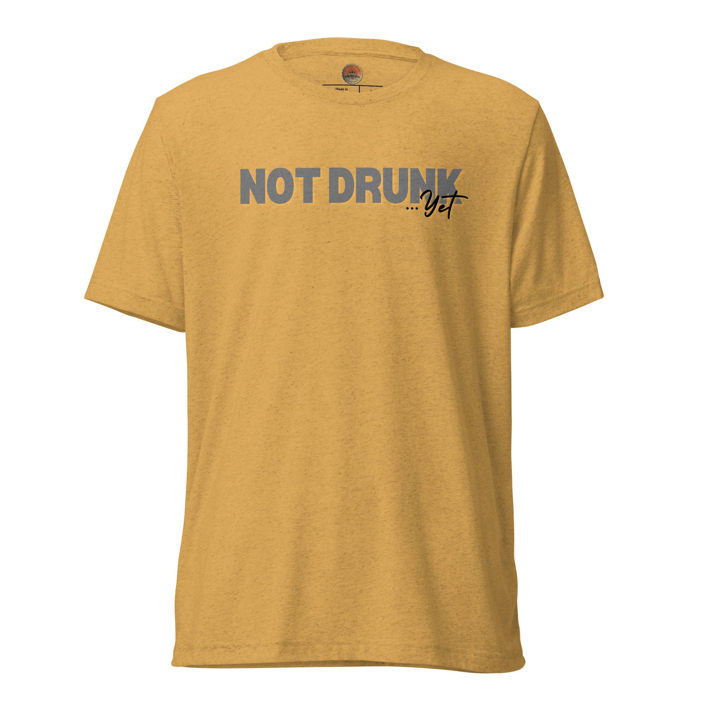 Not Drunk…Yet Tee