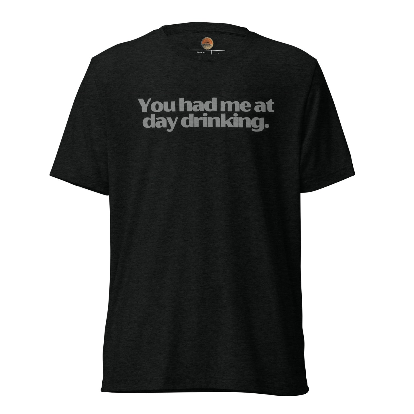 You Had Me At Day Drinking Tee