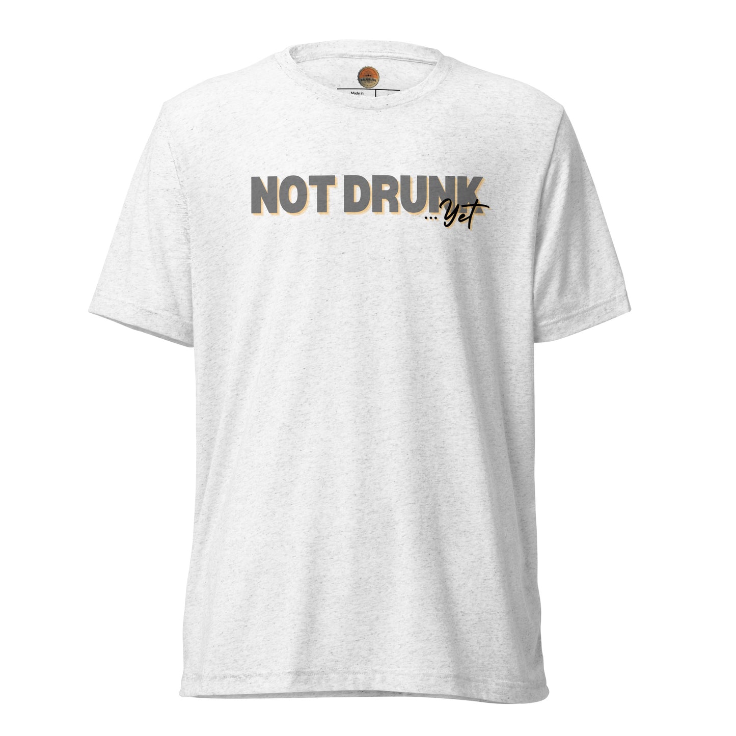 Not Drunk…Yet Tee